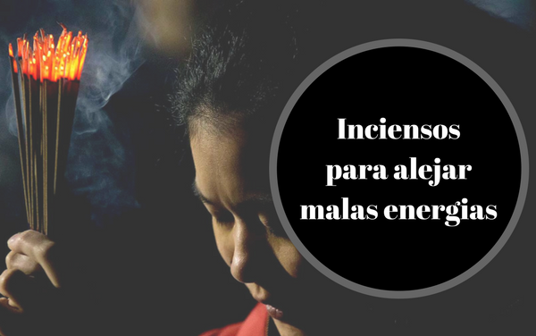 Inciensos para alejar Malas Energias